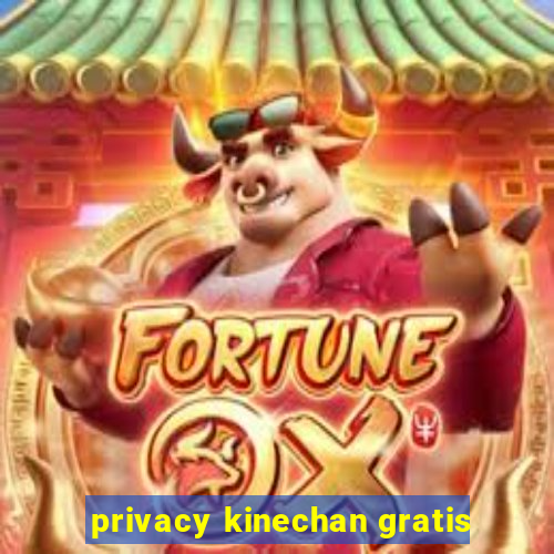 privacy kinechan gratis