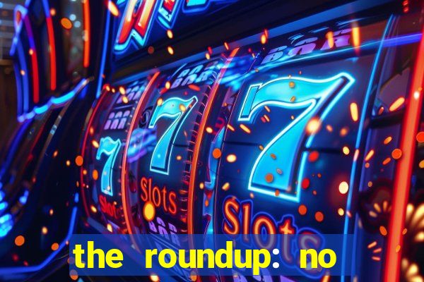 the roundup: no way out dublado download