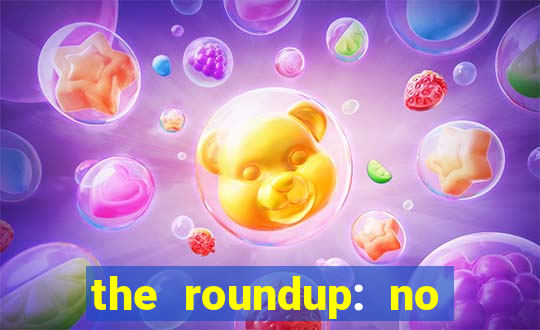 the roundup: no way out dublado download