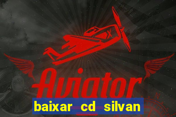baixar cd silvan santos 茅 hoje