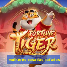 mulheres casadas safadas