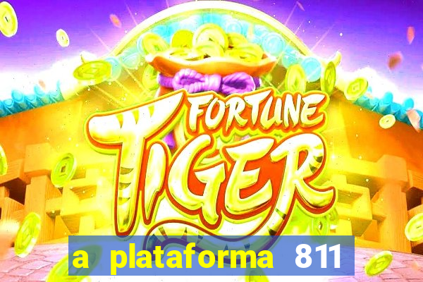 a plataforma 811 bet é confiável