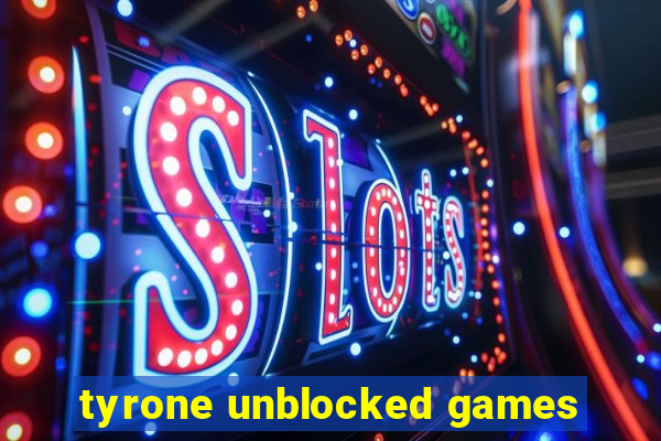 tyrone unblocked games