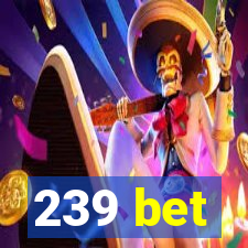 239 bet