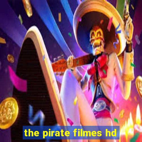 the pirate filmes hd