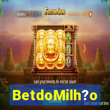 BetdoMilh?o