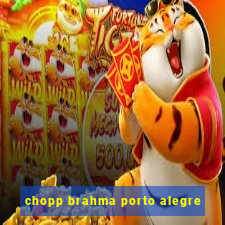 chopp brahma porto alegre