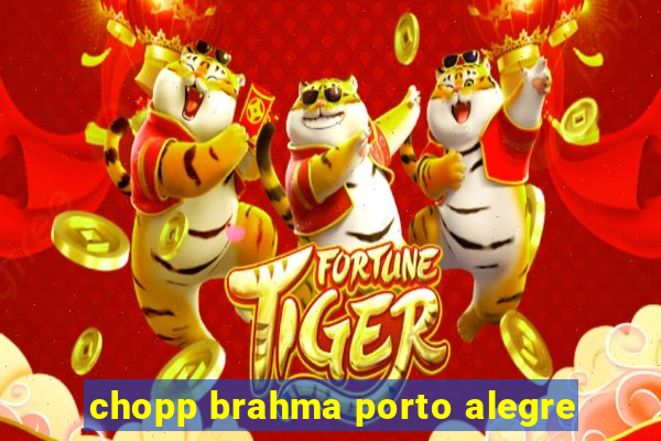 chopp brahma porto alegre