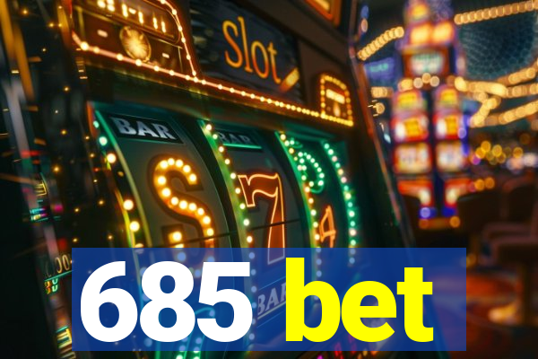 685 bet