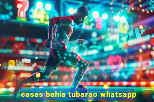 casas bahia tubarao whatsapp