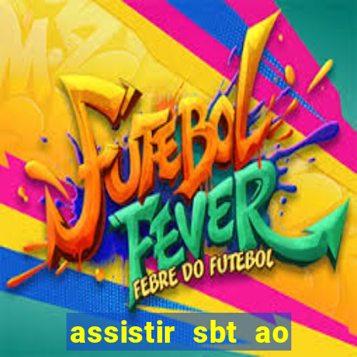 assistir sbt ao vivo sp