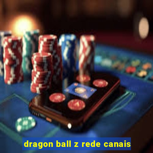 dragon ball z rede canais