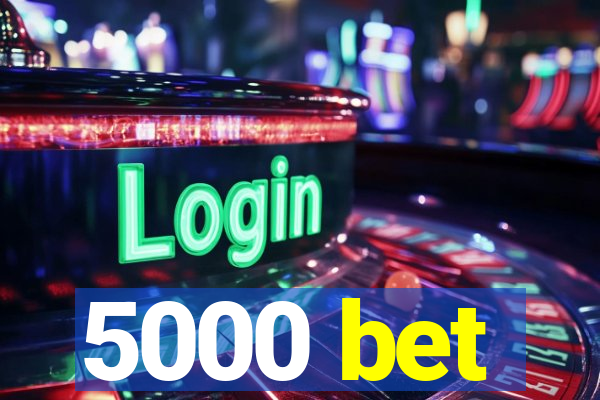 5000 bet