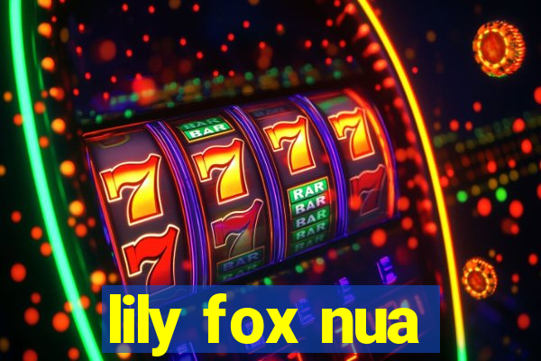 lily fox nua