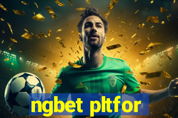 ngbet pltfor