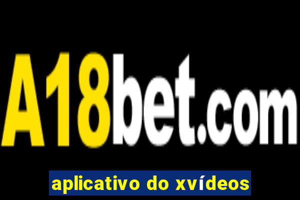 aplicativo do xvídeos