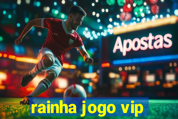 rainha jogo vip