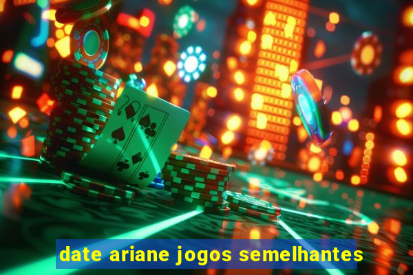 date ariane jogos semelhantes