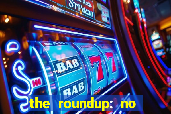 the roundup: no way out download