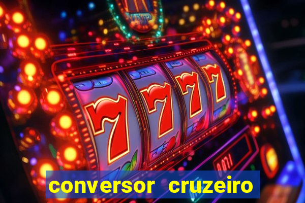 conversor cruzeiro para real