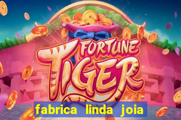fabrica linda joia vitoria conquista bahia