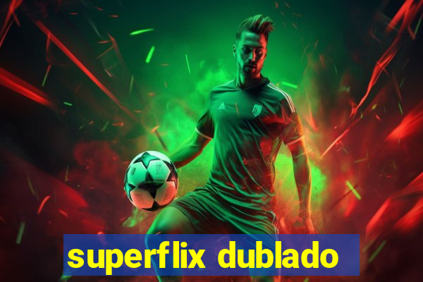 superflix dublado