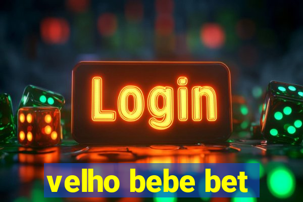velho bebe bet