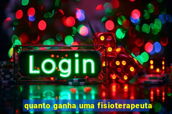 quanto ganha uma fisioterapeuta