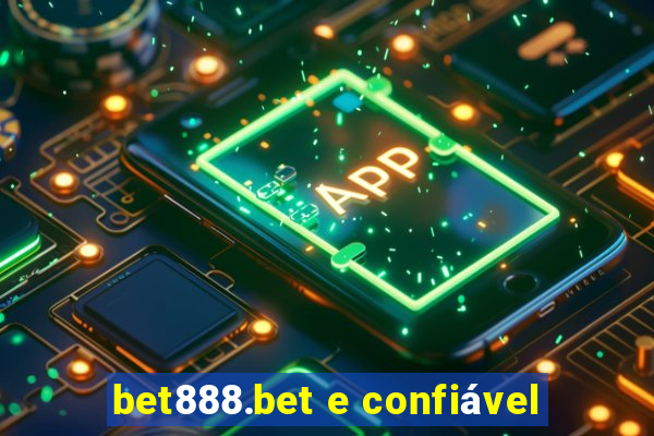 bet888.bet e confiável
