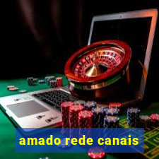 amado rede canais