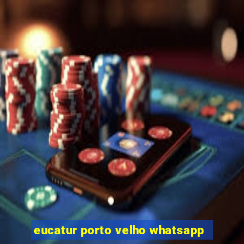 eucatur porto velho whatsapp
