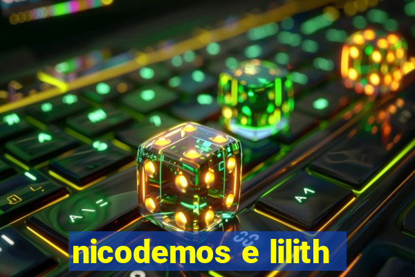 nicodemos e lilith