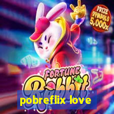 pobreflix love