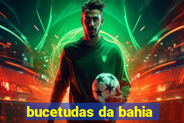 bucetudas da bahia