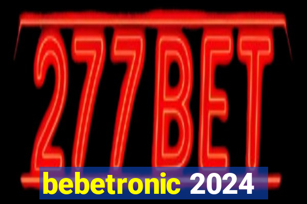 bebetronic 2024