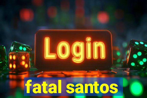 fatal santos