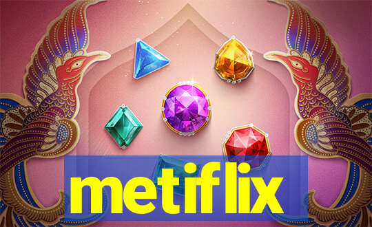 metiflix