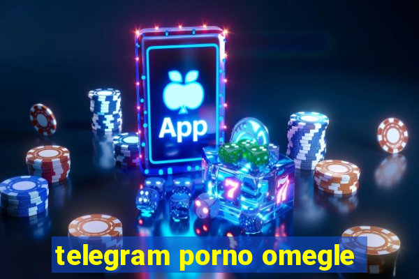telegram porno omegle
