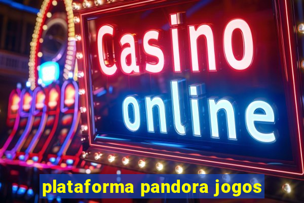 plataforma pandora jogos
