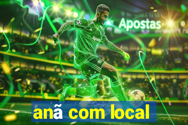 anã com local