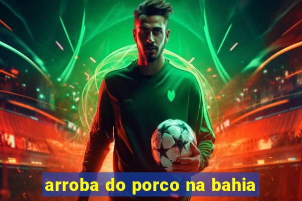 arroba do porco na bahia