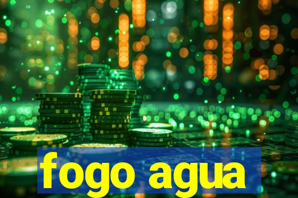 fogo agua