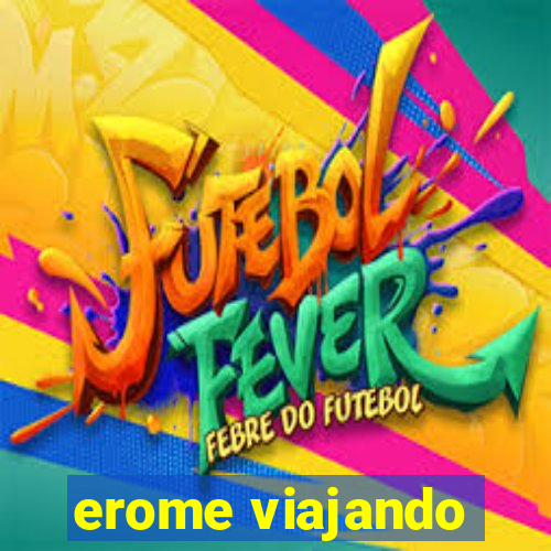 erome viajando