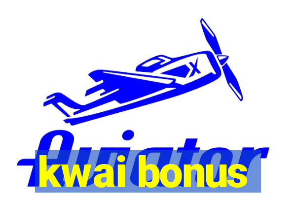 kwai bonus