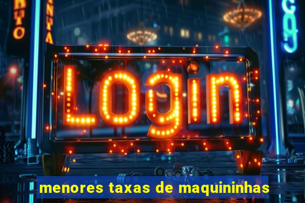 menores taxas de maquininhas