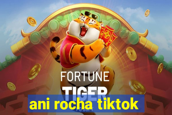 ani rocha tiktok