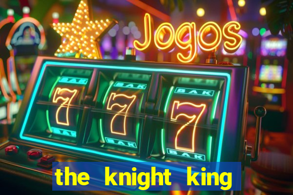 the knight king who returned with a god cap 1