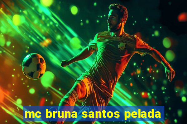 mc bruna santos pelada