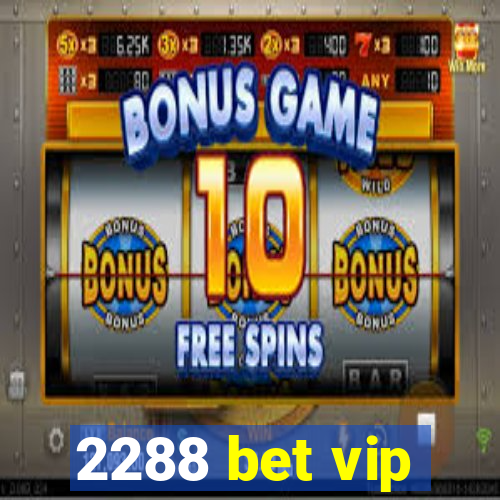 2288 bet vip