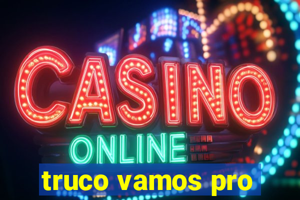 truco vamos pro